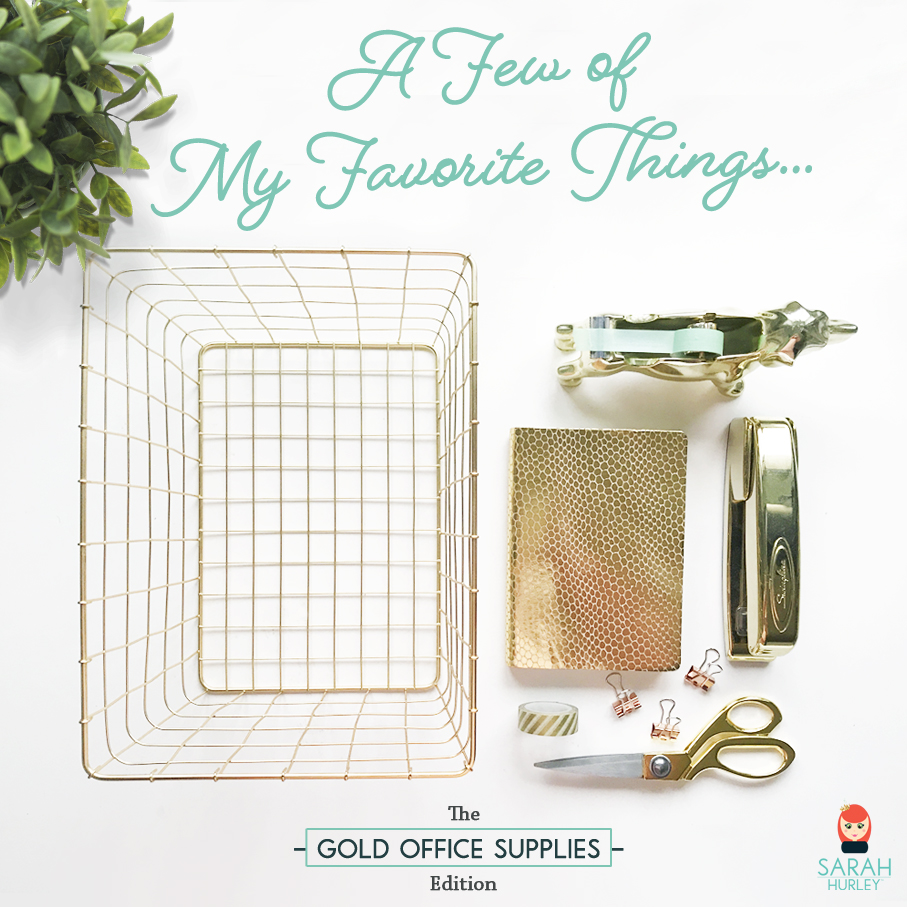 A Few of My Favorite Things… The Gold Office Supplies&nbsp;Edition